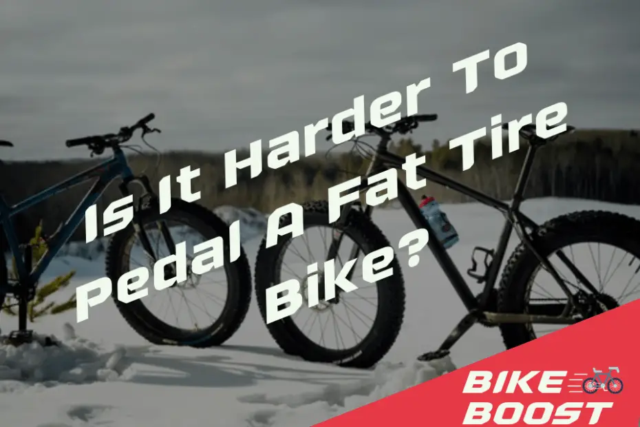 Is It Harder To Pedal A Fat Tire Bike