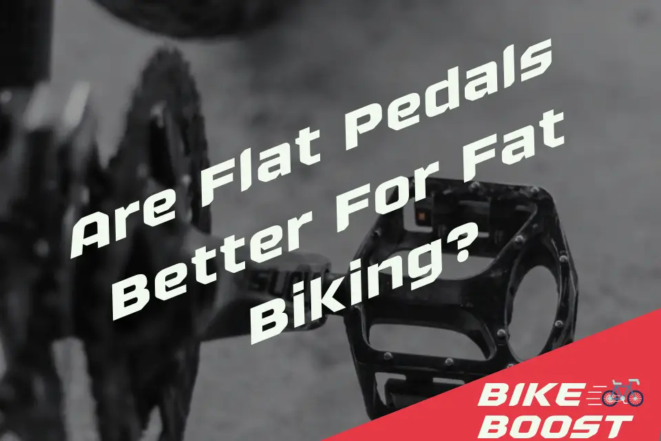 Are Flat Pedals Better For Fat Biking