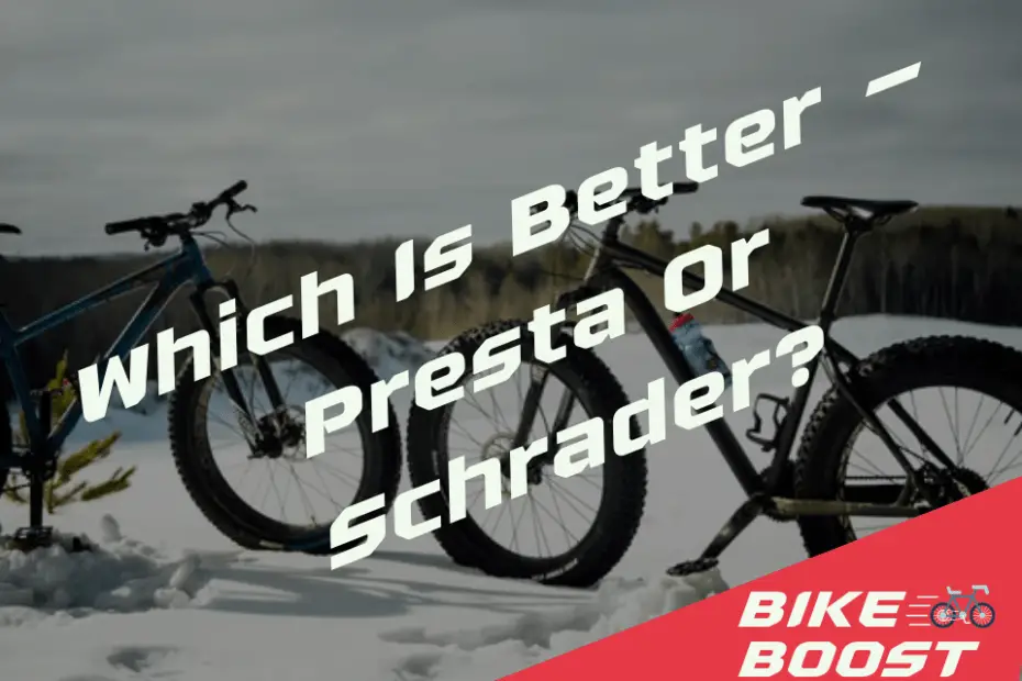 Which Is Better - Presta Or Schrader