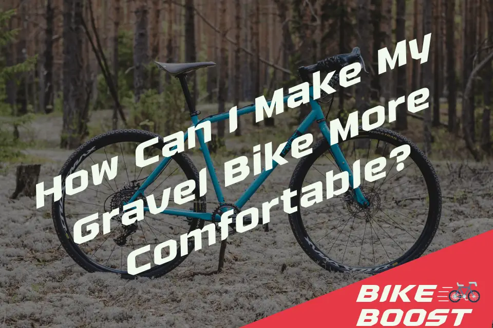 How Can I Make My Gravel Bike More Comfortable