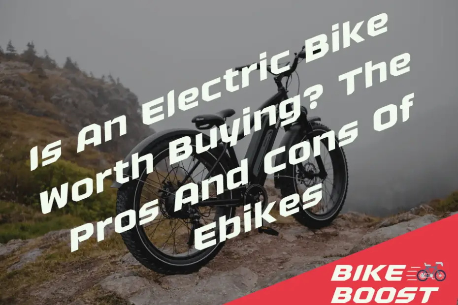 Is An Electric Bike Worth Buying The Pros And Cons Of Ebikes