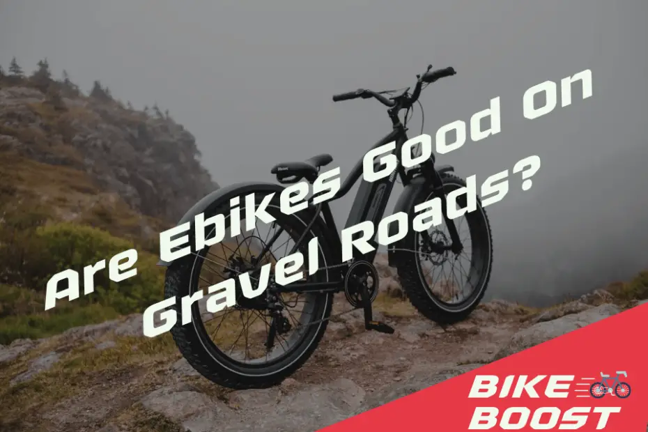 Are Ebikes Good On Gravel Roads