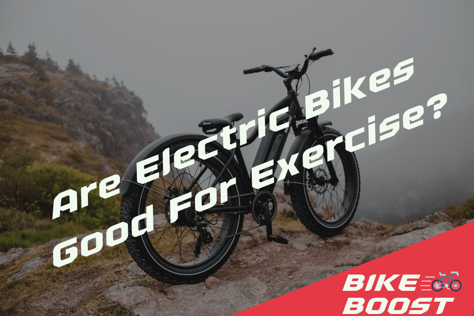 Are Electric Bikes Good For Exercise? Bike Boost