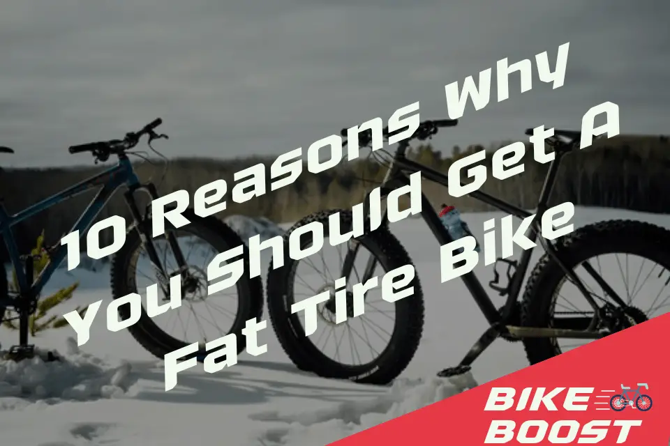 10 Reasons Why You Should Get A Fat Tire Bike