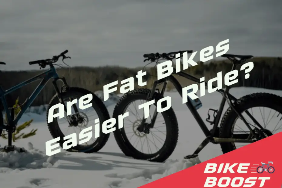 Are Fat Bikes Easier To Ride