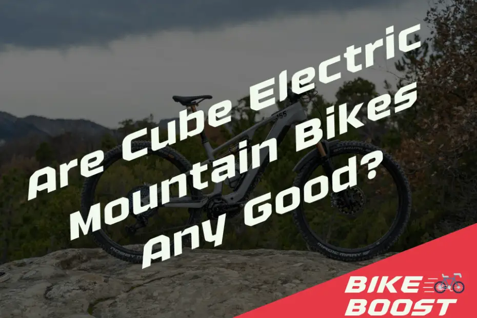 Are Cube Electric Mountain Bikes Any Good