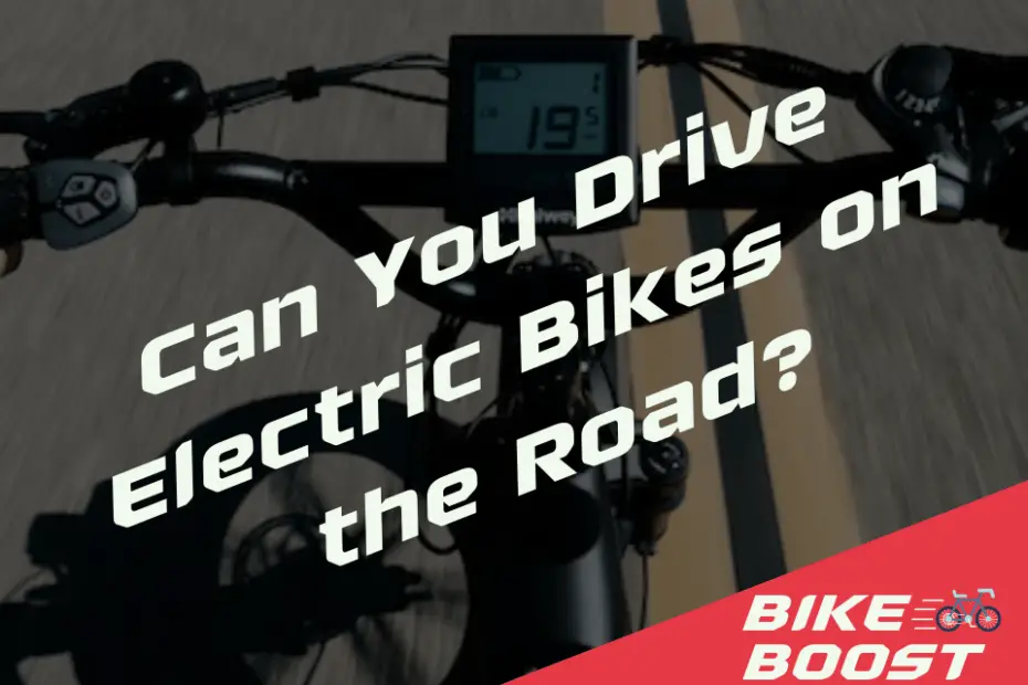 Can You Drive Electric Bikes on the Road